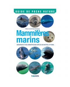 Marine mammals: observe and recognize 50 species from French waters VAGNON 